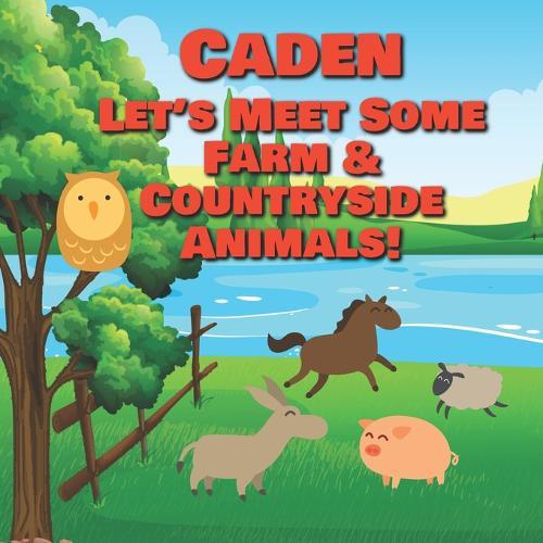 Caden Let's Meet Some Farm & Countryside Animals!: Farm Animals Book for Toddlers - Personalized Baby Books with Your Child's Name in the Story - Children's Books Ages 1-3