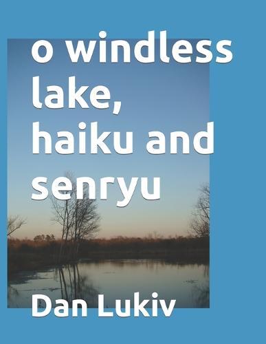 o windless lake, haiku and senryu