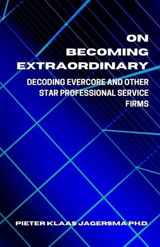 On Becoming Extraordinary: Decoding Evercore and other Star Professional Service Firms