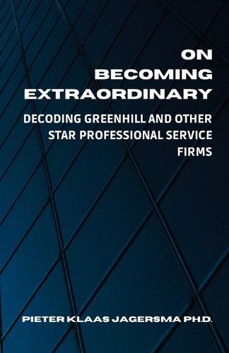 On Becoming Extraordinary: Decoding Greenhill and other Star Professional Service Firms