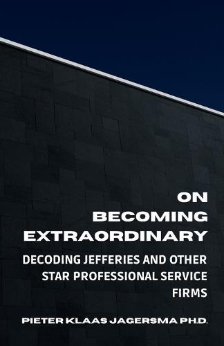 On Becoming Extraordinary: Decoding Jefferies and other Star Professional Service Firms