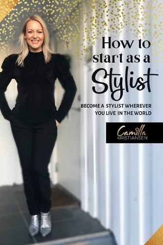 How to start as a stylist!: Become a stylist wherever you live in the world