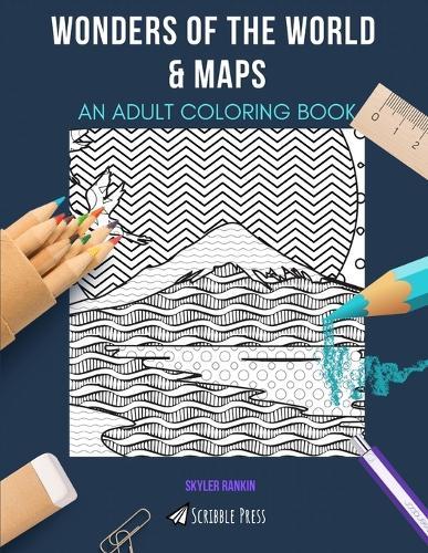 Wonders of the World & Maps: AN ADULT COLORING BOOK: An Awesome Coloring Book For Adults
