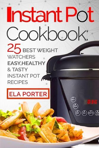Instant Pot Cookbook: 25 the Best Recipes Ever Healthy and Tasty of Home