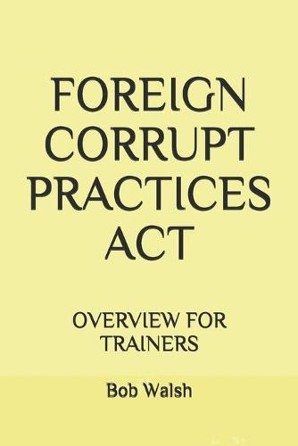 Foreign Corrupt Practices ACT: Overview for Trainers