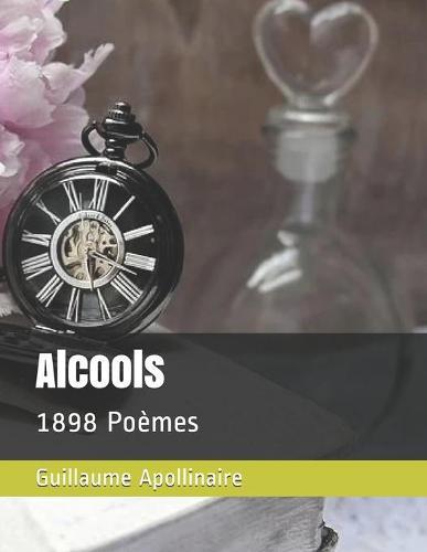 Alcools: 1898 Poemes