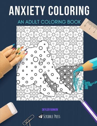 Anxiety Coloring: AN ADULT COLORING BOOK: An Anxiety Coloring Book For Adults