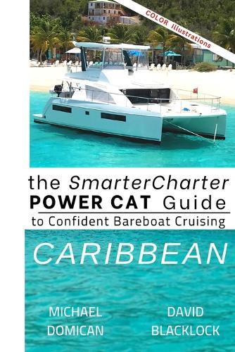 The SmarterCharter POWER CAT Guide: Caribbean: Insiders' Tips for Confident Bareboat Cruising