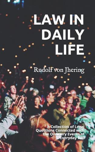 Law in Daily Life: A Collection of Legal Questions Connected with the Ordinary Events of Everyday Life