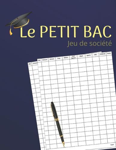 Le Petit Bac jeu de societe: jeu du baccalaureat, jeu du bac, le petit bac, Le Baccalaureat, Carnet de grilles de 100 feuilles de score pour jouer en famille