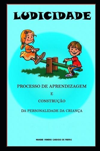 Ludicidade: processo de aprendizagem e construção da personalidade da criança