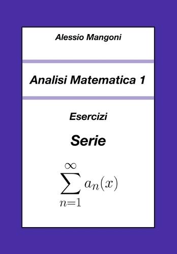 Analisi Matematica 1: Esercizi Serie