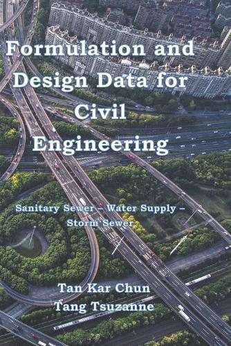 Formulation and Design Data for Civil Engineering: Sanitary Sewer - Water Supply - Storm Sewer