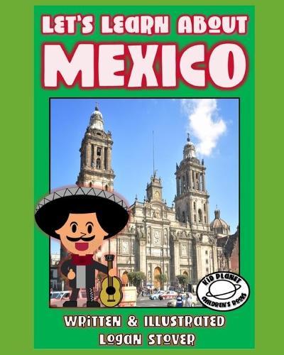 Let's Learn About Mexico: Kid History: Making learning fun!