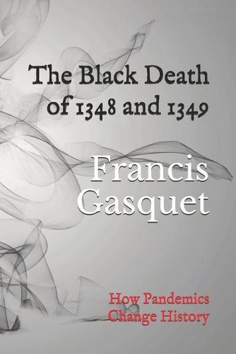 The Black Death of 1348 and 1349: How Pandemics Change History