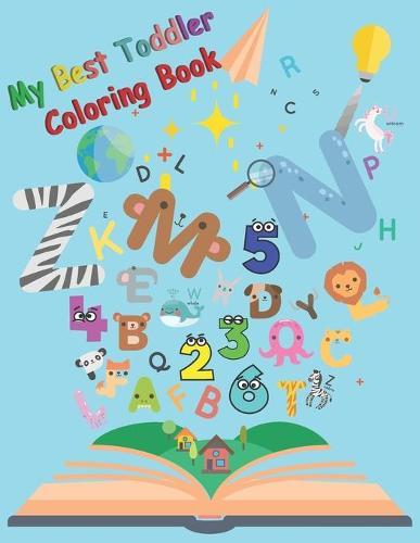 My Best Toddler Coloring Book: - Fun with Numbers, Letters, Shapes, Colors, Animals!: Big Activity Workbook for Toddlers & Kids preschooler for Boys, Girls size 8.5 x 11 inch (Kids coloring activity books