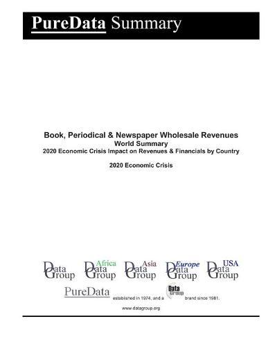 Book, Periodical & Newspaper Wholesale Revenues World Summary: 2020 Economic Crisis Impact on Revenues & Financials by Country