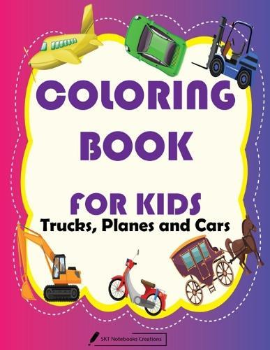 Coloring Book For Kids Trucks, Planes and Cars: Cars, Trucks, tractors, vehicles coloring book for kids - coloring book for Boys, Girls, 40 pages, 8.5 x 11, Soft Cover, Glossy Finish