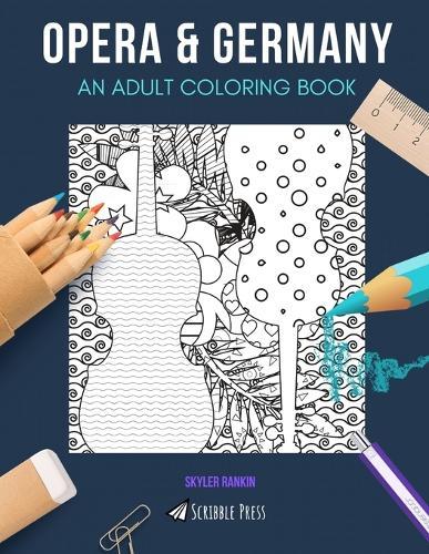Opera & Germany: AN ADULT COLORING BOOK: An Awesome Coloring Book For Adults