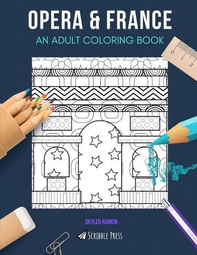 Opera & France: AN ADULT COLORING BOOK: An Awesome Coloring Book For Adults