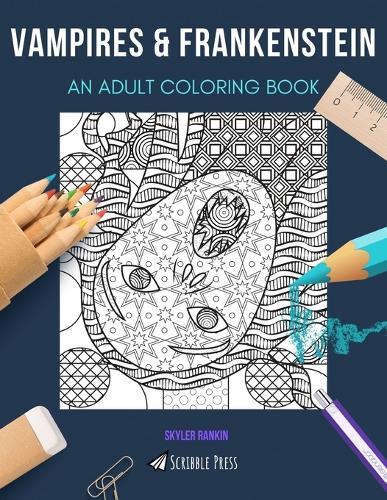 Vampires & Frankenstein: AN ADULT COLORING BOOK: An Awesome Coloring Book For Adults