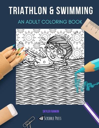 Triathlon & Swimming: AN ADULT COLORING BOOK: An Awesome Coloring Book For Adults