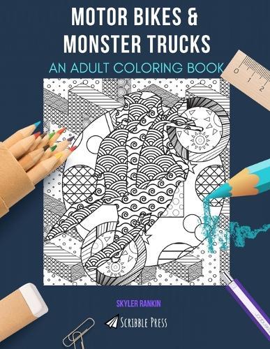 Motor Bikes & Monster Trucks: AN ADULT COLORING BOOK: An Awesome Coloring Book For Adults