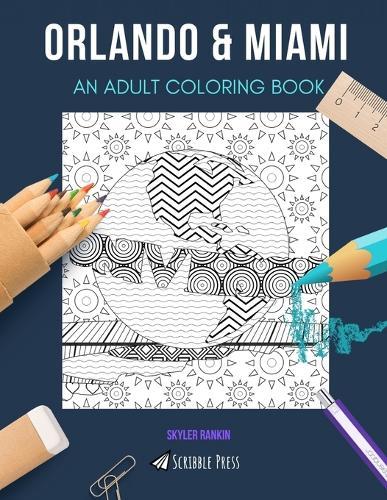 Orlando & Miami: AN ADULT COLORING BOOK: An Awesome Coloring Book For Adults