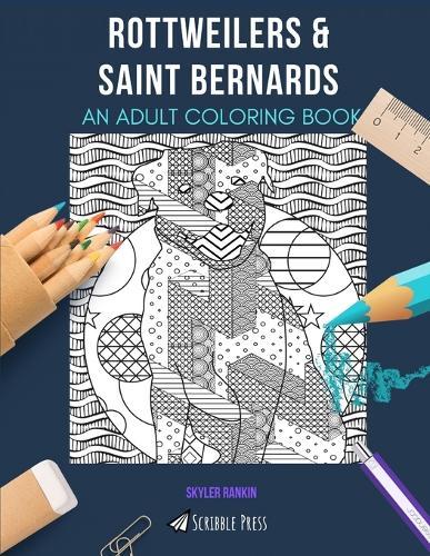 Rottweilers & Saint Bernards: AN ADULT COLORING BOOK: An Awesome Coloring Book For Adults