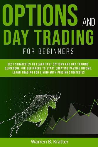 Option and Day Trading for Beginners: Best strategies to learn options and day trading. QUICK book for beginners to start creating passive income. Living with pricing strategies