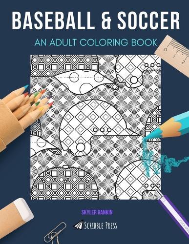 Baseball & Soccer: AN ADULT COLORING BOOK: An Awesome Coloring Book For Adults
