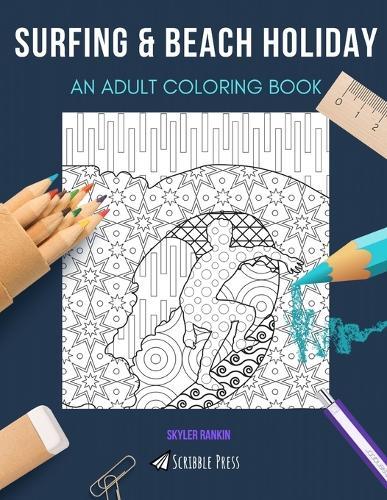 Surfing & Beach Holiday: AN ADULT COLORING BOOK: An Awesome Coloring Book For Adults