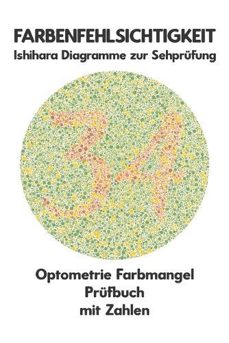Farbenfehlsichtigkeit Ishihara Diagramme zur Sehprüfung Optometrie Farbmangel Prüfbuch mit Zahlen: Ishihara-Platten zur Prüfung aller Formen der Farbenblindheit Monochromie Dichromie Protanopie Deuteranopie Protanomalie Deuteranomalie Augenarzt