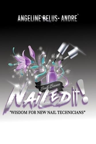 Nailed It!: Wisdom For New Nail Technicians