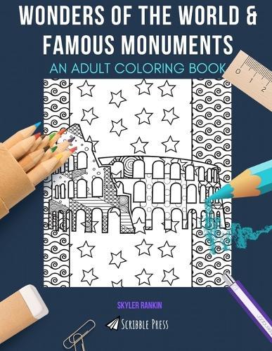 Wonders of the World & Famous Monuments: AN ADULT COLORING BOOK: An Awesome Coloring Book For Adults