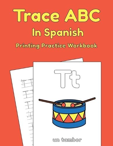 Trace ABC In Spanish: Printing Practice Workbook: Traceable Alphabet Worksheets For Preschoolers