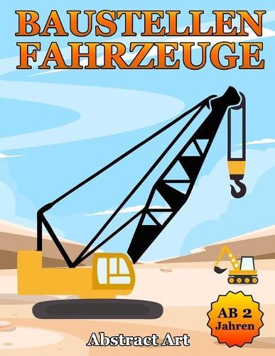 Baustellen Fahrzeuge ab 2 Jahren: Malbuch mit Fahrzeuge, Bagger, Traktor und Autos auf dem Baustelle zum kreativen Kritzeln und Ausmalen - Kinderbuch