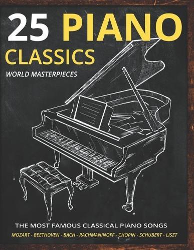 Piano Classics World Masterpieces: Piano Sheet Music Book. The Most Famous Classical Piano Songs. Mozart, Tchaikovsky, Beethoven, Chopin, Schubert, Rachmaninoff, Bach, Liszt, Debussy. Piano Music Book