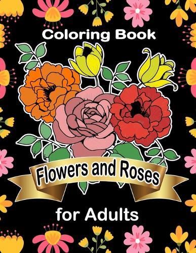 Coloring Book Flowers and Roses for Adults: Easy patterns for flowers and roses for adults size 8.5 × 11, ( coloring book for adult ) .