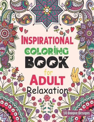 Inspirational Coloring Book for Adult Relaxation 50 unique designs: Motivational Stress Reliving and Meditation Mandalas Designs for Teens Coloring Book