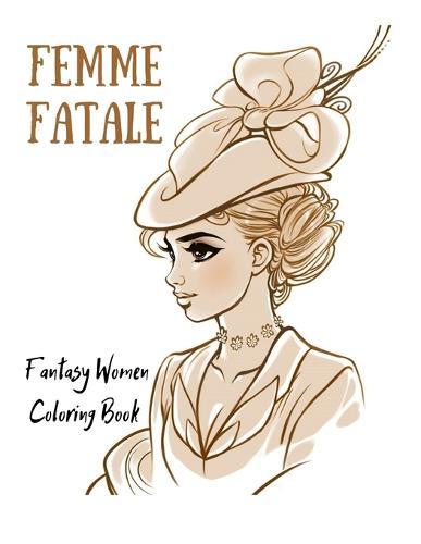 Femme Fatale: Fantasy Women Coloring Book