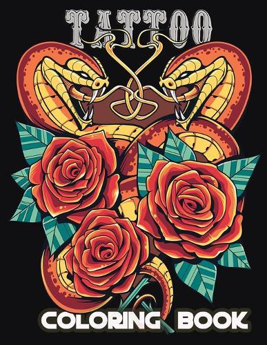 Tattoo Coloring Book: An Adult Coloring Book with Awesome, Sexy and Relaxing Tattoo Designs for Men and Women