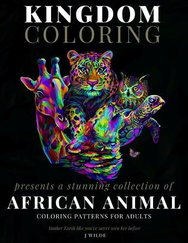 A Collection of African Animal Coloring Patterns for Adults: An Adult Coloring Book: Perfect for Mindfulness During Self Isolation & Social Distancing