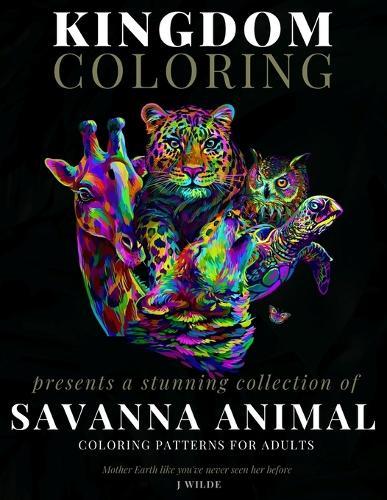 A Collection of Savanna Animal Coloring Patterns for Adults: An Adult Coloring Book: Perfect for Mindfulness During Self Isolation & Social Distancing