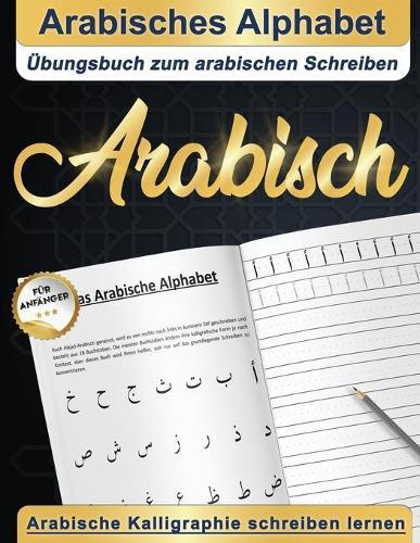 Arabisches Alphabet: Übungsbuch zum arabischen Schreiben Arabische Kalligraphie schreiben lernen Arabisch für anfänger