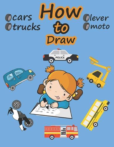How to Draw, cars, trucks, moto, lever.: Learn to Draw Step by Step for Kids Ages 8-10 Easy and Fun! (Learn to draw vehicles for a whole month)