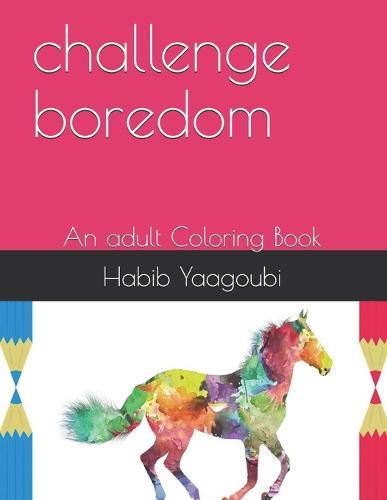 challenge boredom: An adult Coloring Book