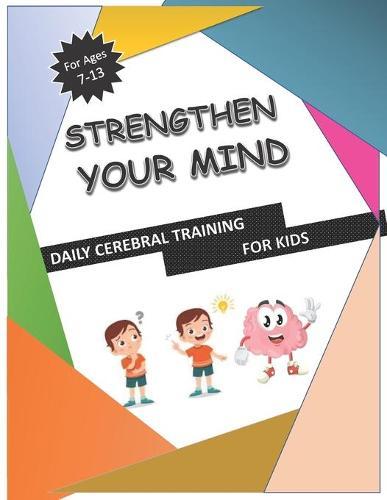 Strengthen Your Mind!!: 8.5 x11  inches ( Daily Cerebral Training for Clever Kids, Fun brain Puzzles for ages 7 & up