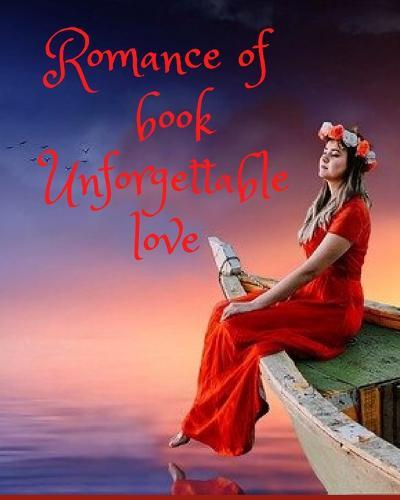 Romance of book Unforgettable love: For lovers of romance stories and the most beautiful stories