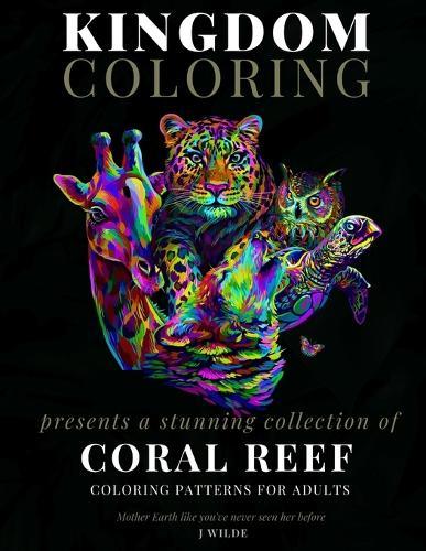 A Collection of Coral Reef Coloring Patterns for Adults: An Adult Coloring Book: Perfect for Mindfulness During Self Isolation & Social Distancing